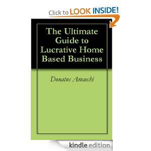 The Ultimate Guide to Lucrative Home Based Business Donatus Amaechi 