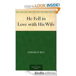 He Fell in Love with His Wife Edward P. Roe  Kindle Store