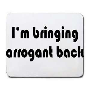  Im bringing arrogant back Mousepad