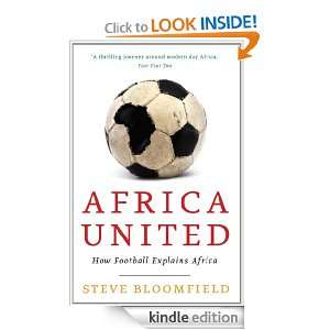 Africa United: How Football Explains Africa: Steve Bloomfield:  