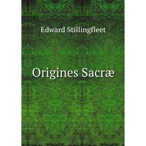  Origines SacrÃ¦: Edward Stillingfleet: Books