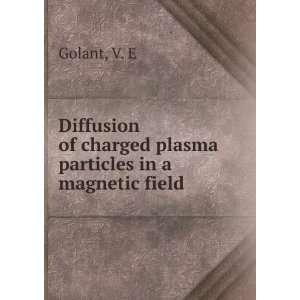   of charged plasma particles in a magnetic field: V. E Golant: Books