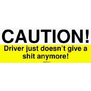 CAUTION! Driver just doesnt give a shit anymore! MINIATURE Sticker