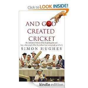 And God Created Cricket: Simon Hughes:  Kindle Store