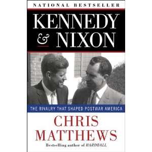  Kennedy & Nixon The Rivalry that Shaped Postwar America 