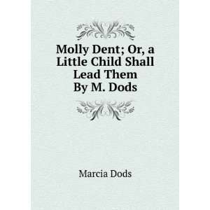   ; Or, a Little Child Shall Lead Them By M. Dods. Marcia Dods Books