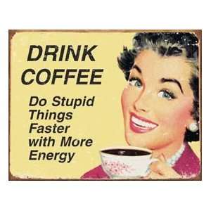  Drink Coffee Do Stupid Things Faster Metal Sign: Home 