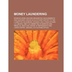 Money laundering stakeholders view recordkeeping requirements for 