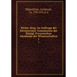   der Wissenschaften. 1: Antipope, ca. 170 235 or 6 Hippolytus: Books