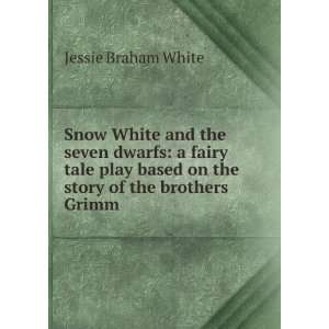 Snow White and the seven dwarfs a fairy tale play based on the story 