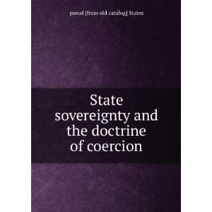 State sovereignty and the doctrine of coercion pseud [from old 