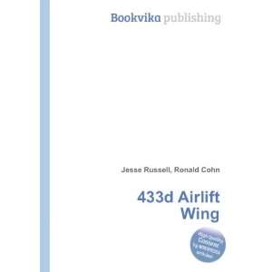  433d Airlift Wing: Ronald Cohn Jesse Russell: Books