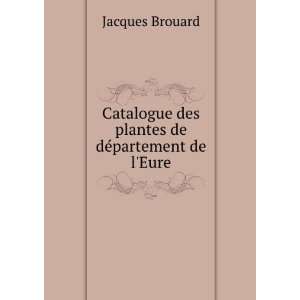   des plantes de dÃ©partement de lEure: Jacques Brouard: Books