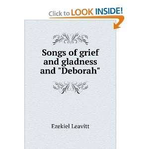  Songs of grief and gladness and Deborah Ezekiel Leavitt 