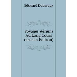   AÃ©riens Au Long Cours (French Edition) Ã?douard Deburaux Books