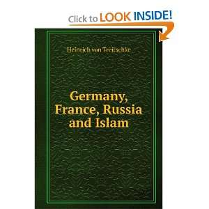  Germany, France, Russia and Islam Heinrich von Treitschke 