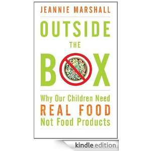 Outside the Box: Why Our Children Need Real Food, Not Food Products 