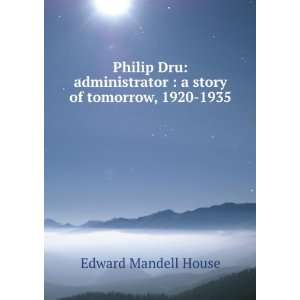  Philip Dru: administrator : a story of tomorrow, 1920 1935 