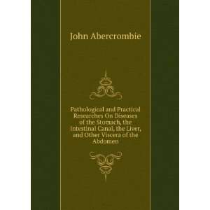   the Liver, and Other Viscera of the Abdomen John Abercrombie Books