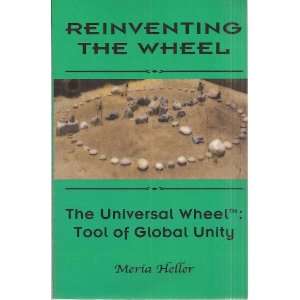 Reinventing the Wheel - The Universal Wheel: Tool of Global Unity (Signed Copy) Meria Heller