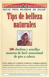 Tips De Belleza Naturales: 300 Efectivas Y Sencillas Maneras De Lucir 