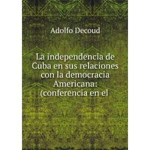   la democracia Americana: (conferencia en el .: Adolfo Decoud: Books