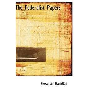    The Federalist Papers [Hardcover]: Alexander Hamilton: Books
