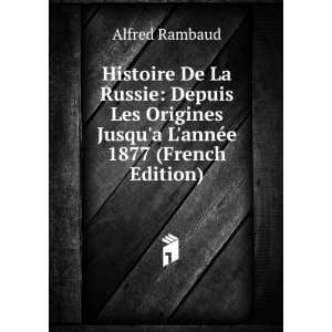   Jusqua LannÃ©e 1877 (French Edition): Alfred Rambaud: Books