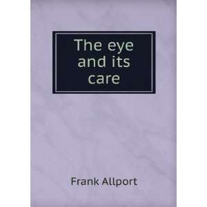 The eye and its care Frank Allport  Books