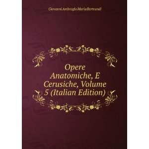   Volume 5 (Italian Edition): Giovanni Ambrogio Maria Bertrandi: Books
