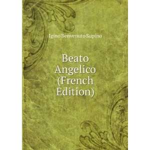    Beato Angelico (French Edition) Igino Benvenuto Supino Books