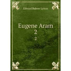  Eugene Aram. 2 Edward Bulwer Lytton Books