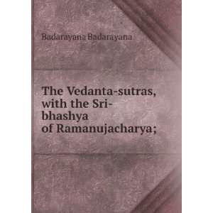   with the Sri bhashya of Ramanujacharya; Badarayana Badarayana Books