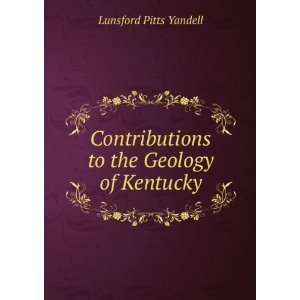   to the Geology of Kentucky Lunsford Pitts Yandell Books