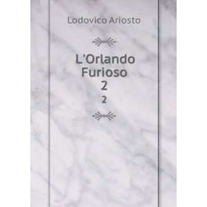  LOrlando Furioso. 2 Lodovico Ariosto Books