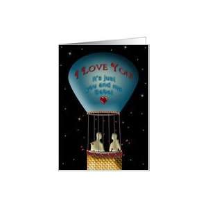  I LOVE YOU   ROMANTIC CARD/FUN HOT AIR BALLOON Card 