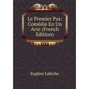 Le Premier Pas ComÃ©die En Un Acte (French Edition)