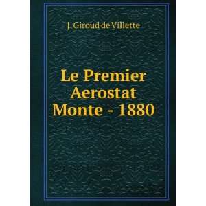  Le Premier Aerostat Monte   1880 J. Giroud de Villette 