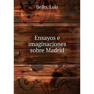  Ensayos e imaginaciones sobre Madrid Luis Bello Books