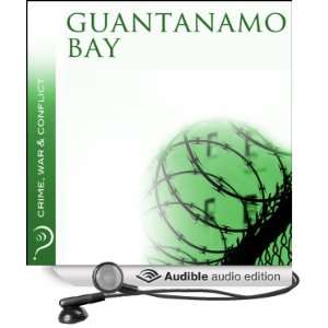 Guantanamo Bay Crime, War & Conflict [Unabridged] [Audible Audio 
