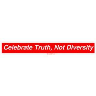  Celebrate Truth, Not Diversity Bumper Sticker: Automotive