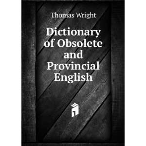    Dictionary of Obsolete and Provincial English Thomas Wright Books