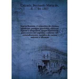   autores e idiomas: Bernardo Maria de, fl. 1784 1807 Calzada: Books