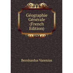   ographie GÃ©nÃ©rale (French Edition) Bernhardus Varenius Books