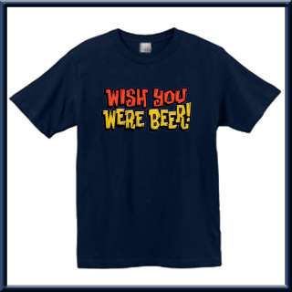 Wish You Were Beer Funny Party Shirts S XL,2X,3X,4X,5X  