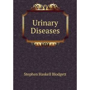 Urinary Diseases: Stephen Haskell Blodgett:  Books