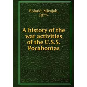   of the war activities of the U.S.S. Pocahontas. Micajah Boland Books