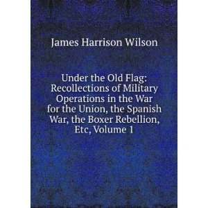   War, the Boxer Rebellion, Etc, Volume 1 James Harrison Wilson Books