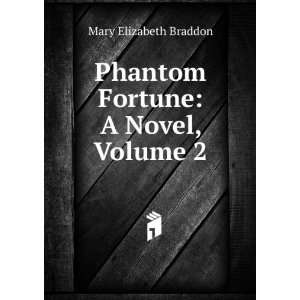  Phantom Fortune A Novel, Volume 2 Mary Elizabeth Braddon Books