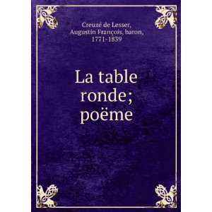 La table ronde; poÃ«me Augustin FranÃ§ois, baron, 1771 1839 